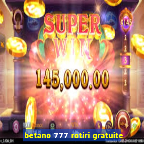 betano 777 rotiri gratuite